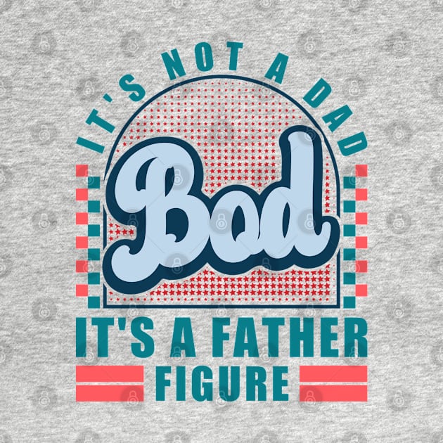It's Not A Dad Bod It's A Father Figure Funny Husband by JaussZ